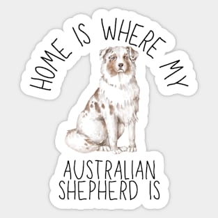 Home is Where My Australian Shepherd Aussie Is Dog Breed Watercolor Sticker